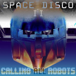 RC 144: Space Disco II – Calling All Robots eclectic music electro cosmic mashup podcast  live mix cover shows robot and futuristic text