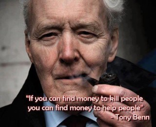 Tony Benn If-you-can-find-money-to-kill-people-you-can-find-money-to-help-people
