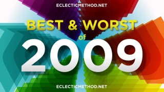 Eclectic Method’s Best and Worst of 2009