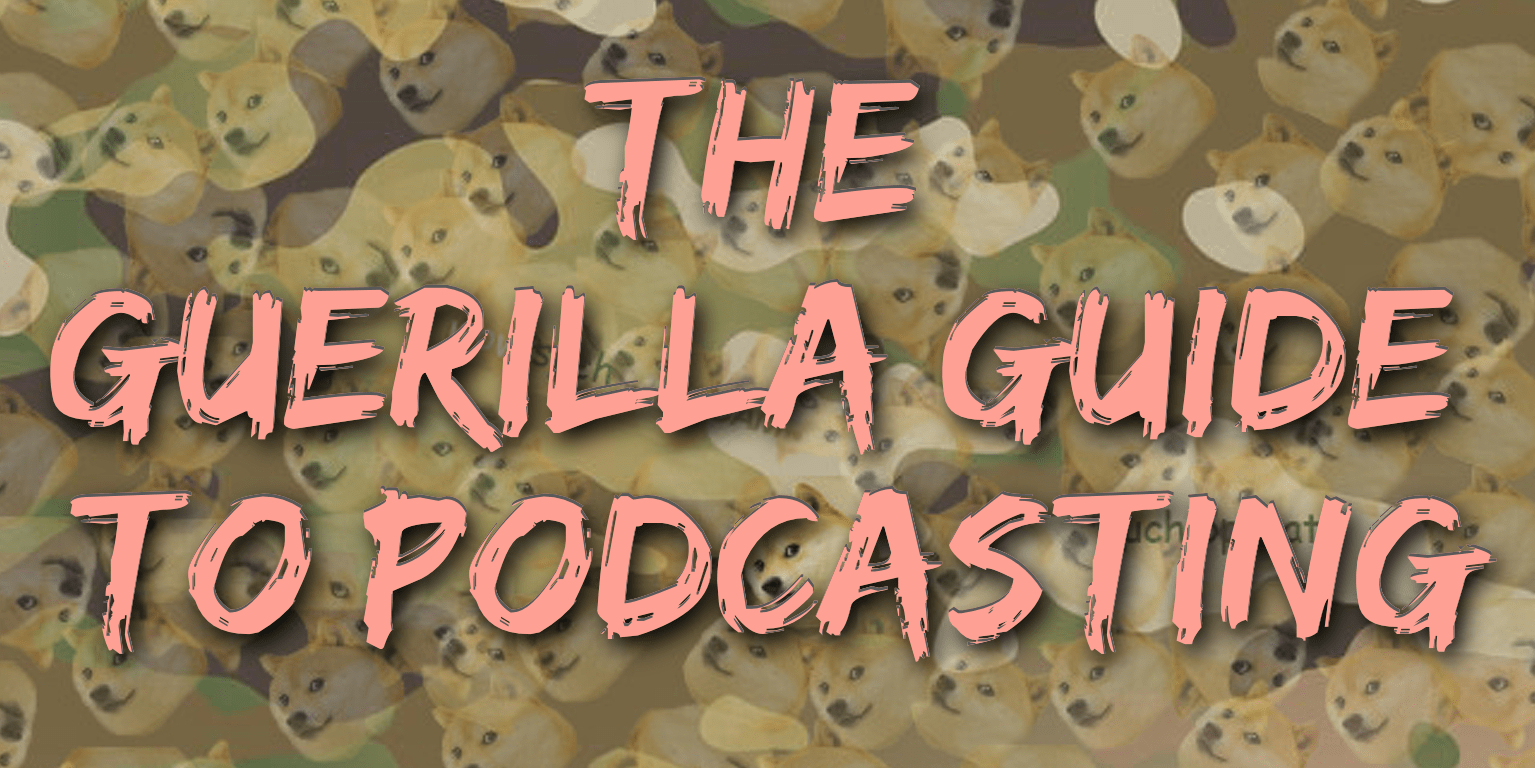 The Guerrilla Guide To Podcasting Part Five