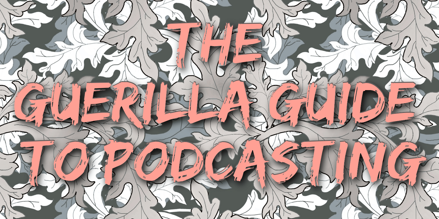The Guerrilla Guide To Podcasting Part Three