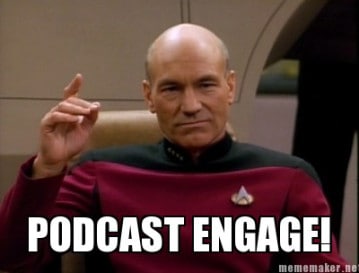 Podcast Engage Make It So, Number One! Star Trek meme with Picard The Guerilla Guide To Podcasting – Part One how to tutorial DIY podcast beginner