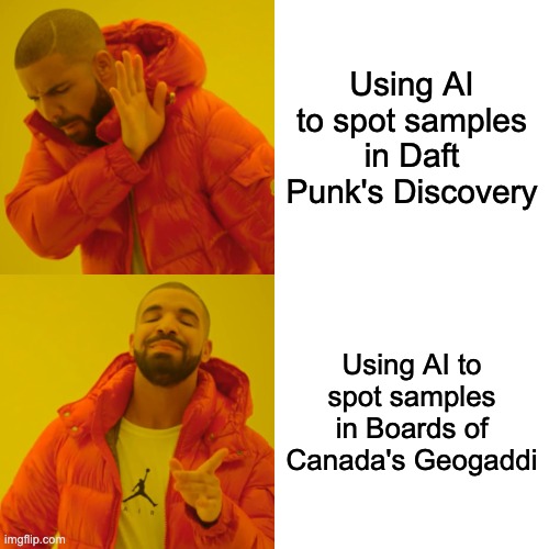 Google Assistant sample spotting Hotline Bling Drake Meme with the text "Using AI to spot samples in Daft Punk's Discovery" and "Using AI to spot samples in Boards of Canada's Geogaddi"