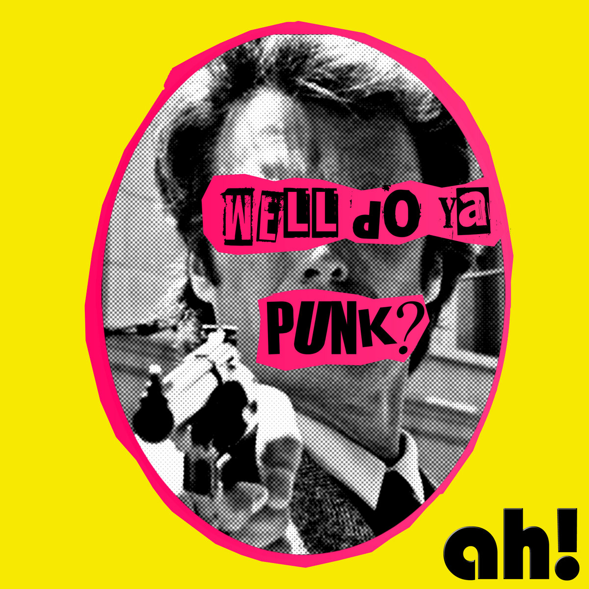 ah – Well Do Ya Punk?