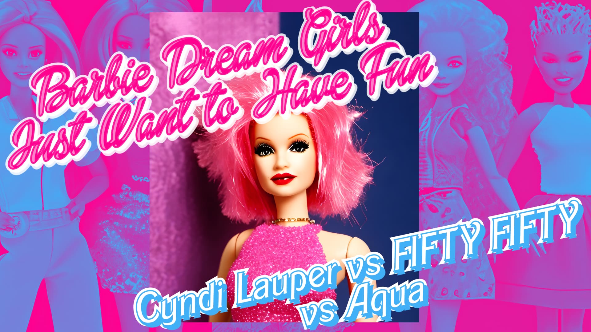 Instamatic - Barbie Dream Girls Just Wanna Have Fun (Cyndi Lauper vs FIFTY FIFTY vs Aqua) mashup cover